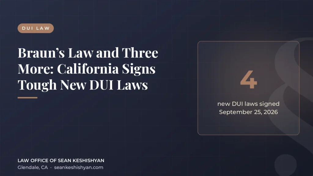 Braun’s Law and Three More: California Signs Tough New DUI Laws - Law Office of Sean Keshishyan