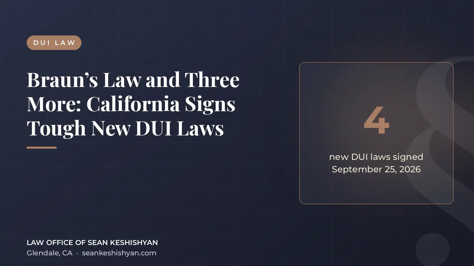 Braun’s Law and Three More: California Signs Tough New DUI Laws - Law Office of Sean Keshishyan