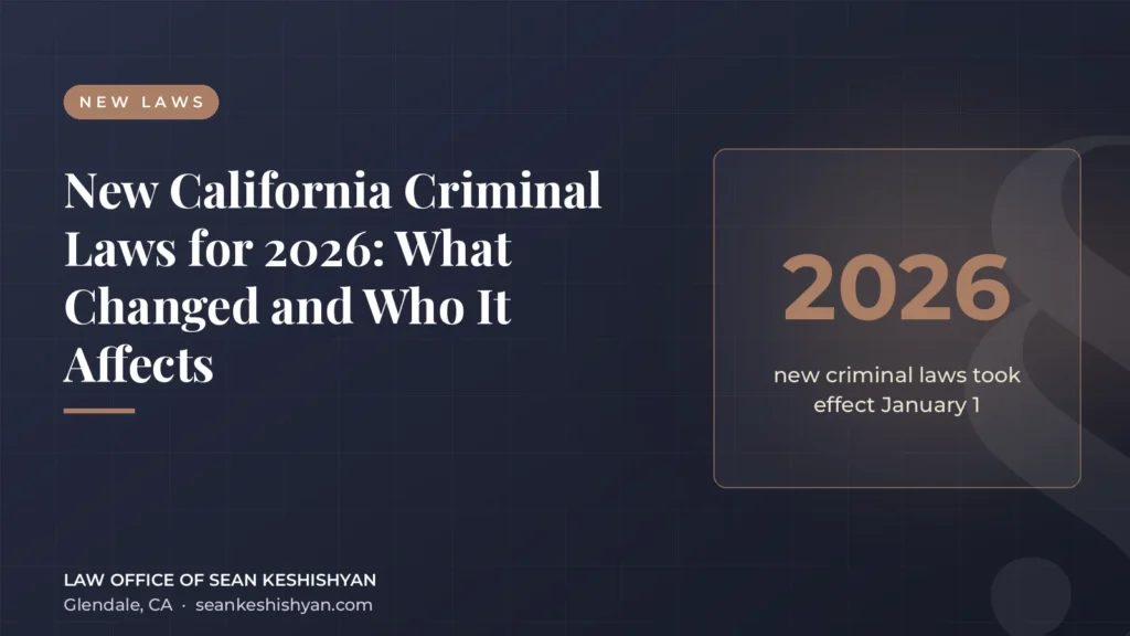 New California Criminal Laws for 2026: What Changed and Who It Affects - Law Office of Sean Keshishyan
