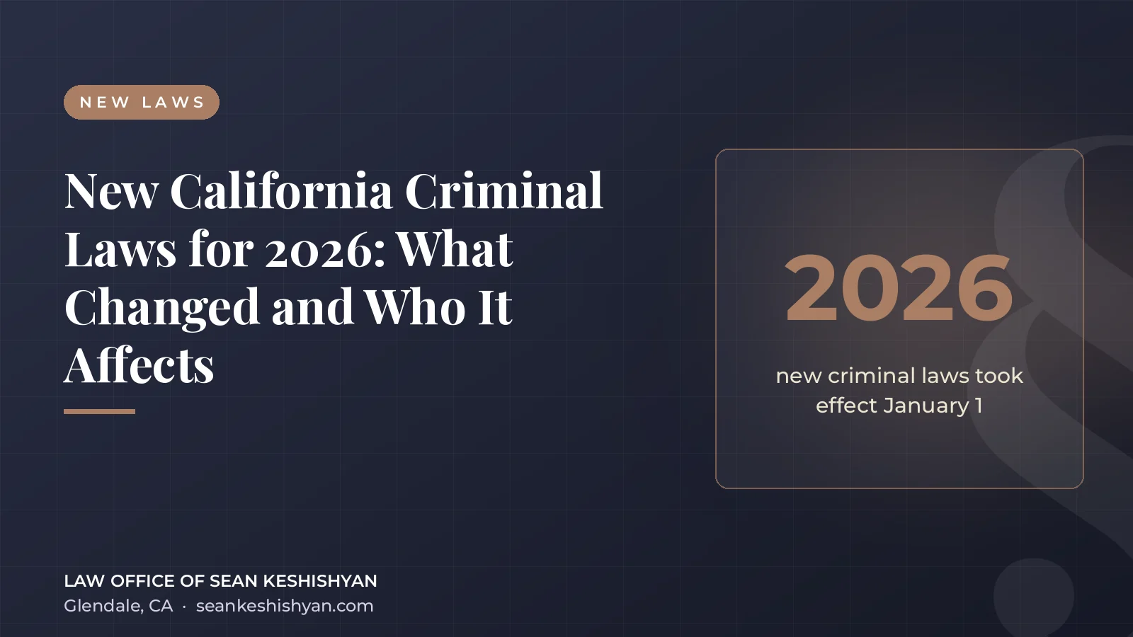 New California Criminal Laws for 2026: What Changed and Who It Affects - Law Office of Sean Keshishyan
